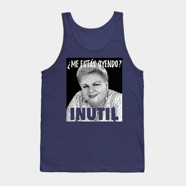 Me estás oyendo, inútil - paquita la del barrio Tank Top by verde